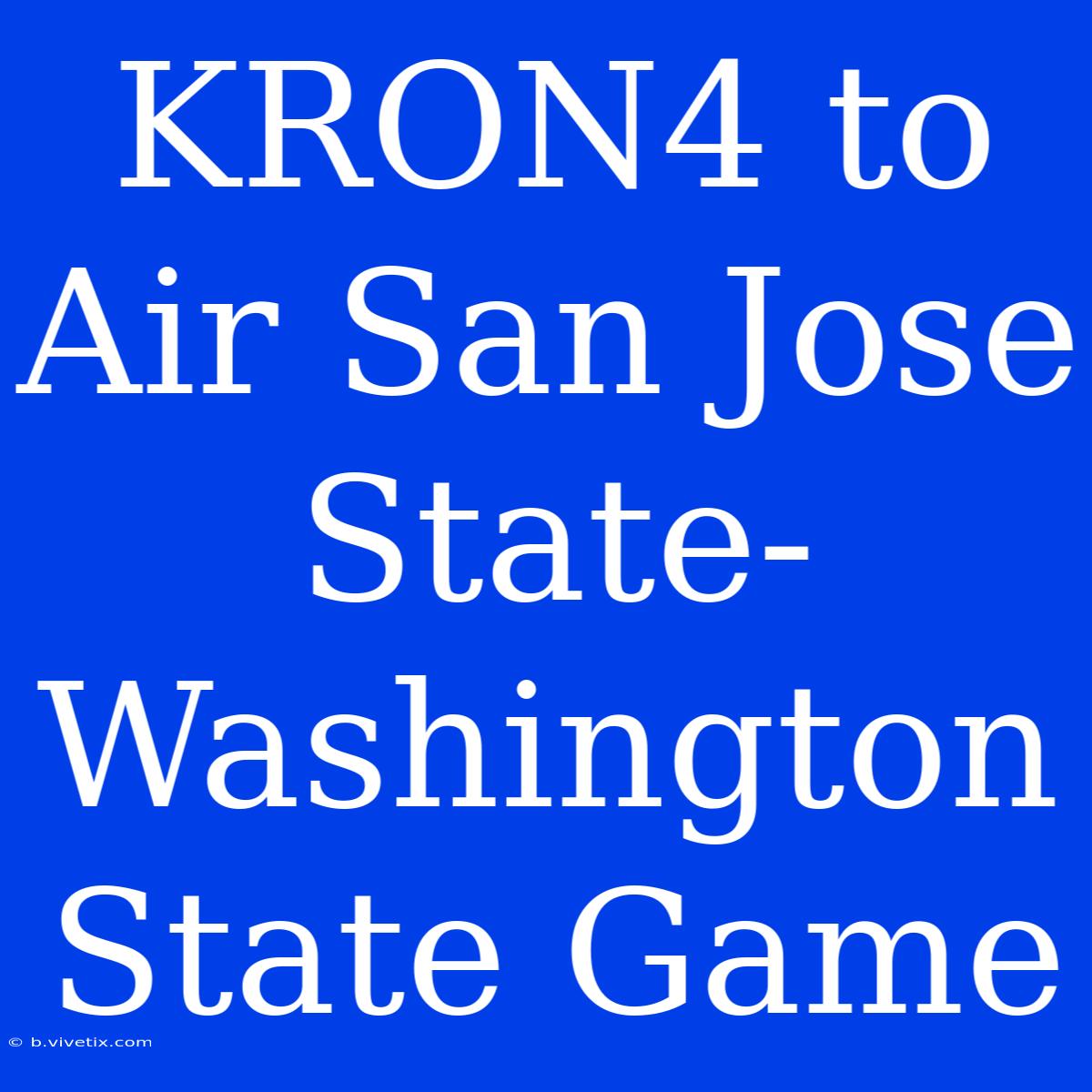 KRON4 To Air San Jose State-Washington State Game