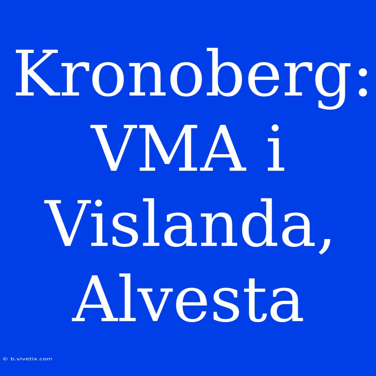 Kronoberg: VMA I Vislanda, Alvesta