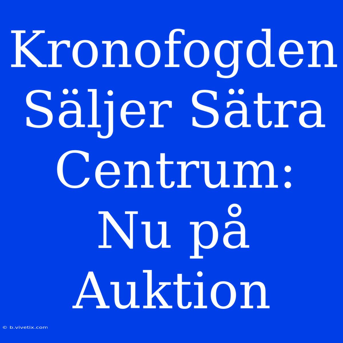 Kronofogden Säljer Sätra Centrum: Nu På Auktion