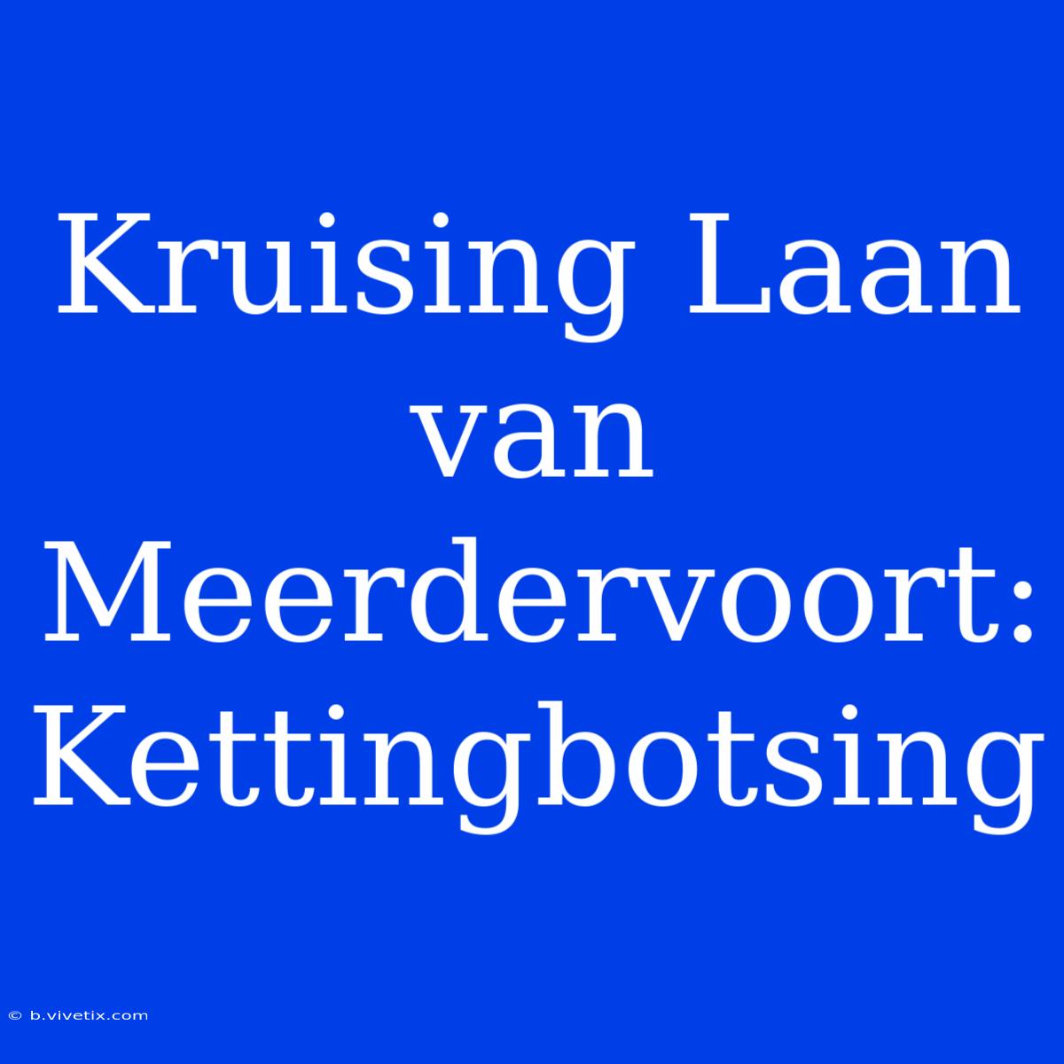 Kruising Laan Van Meerdervoort: Kettingbotsing