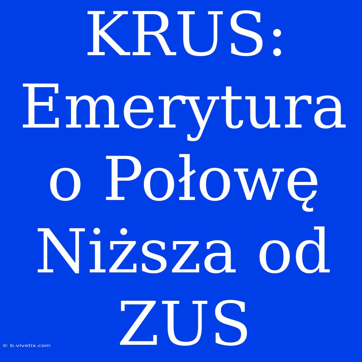 KRUS: Emerytura O Połowę Niższa Od ZUS