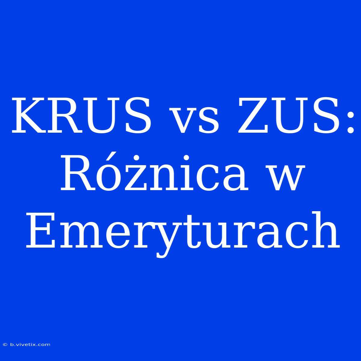 KRUS Vs ZUS: Różnica W Emeryturach