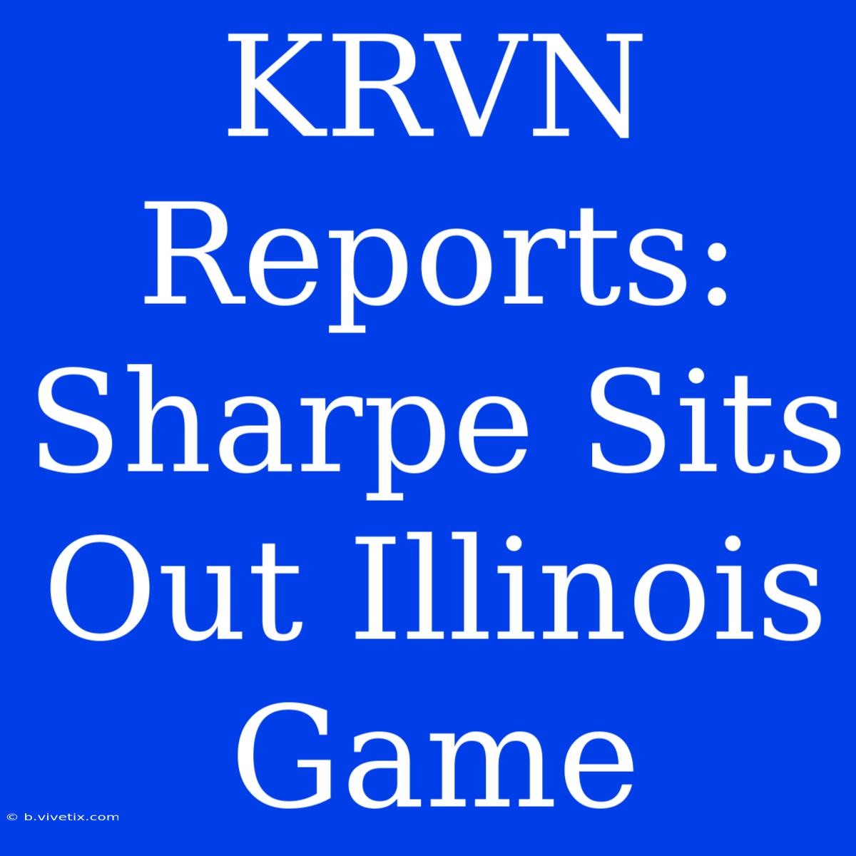 KRVN Reports: Sharpe Sits Out Illinois Game