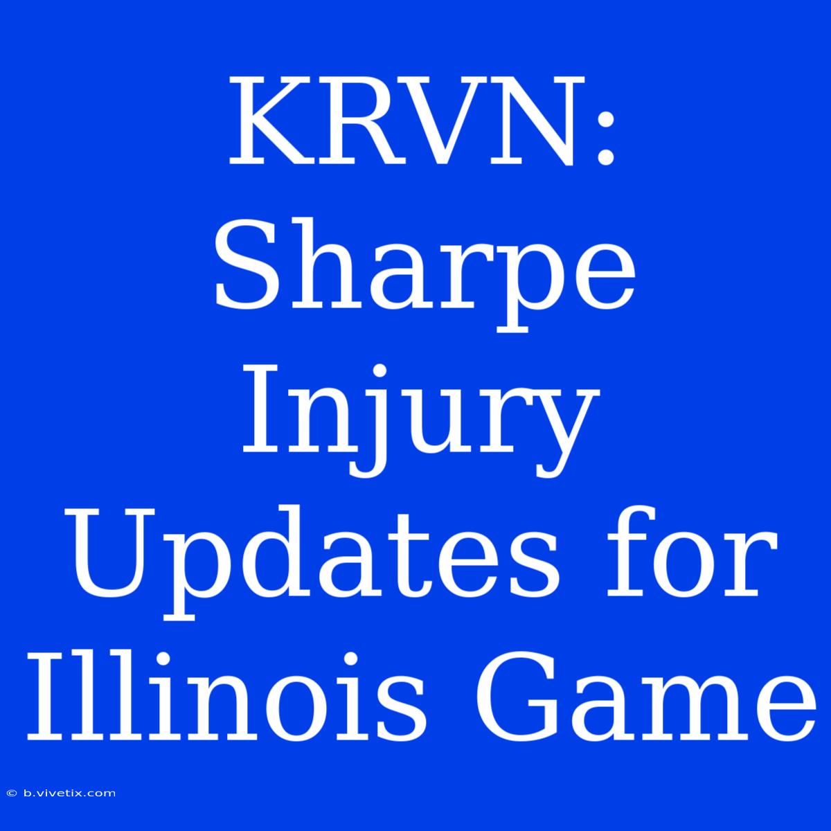 KRVN: Sharpe Injury Updates For Illinois Game