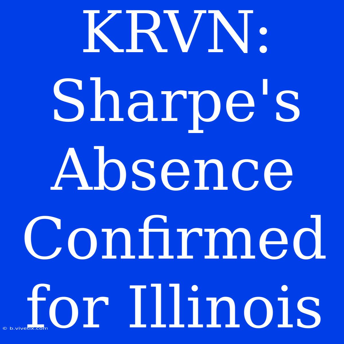 KRVN: Sharpe's Absence Confirmed For Illinois