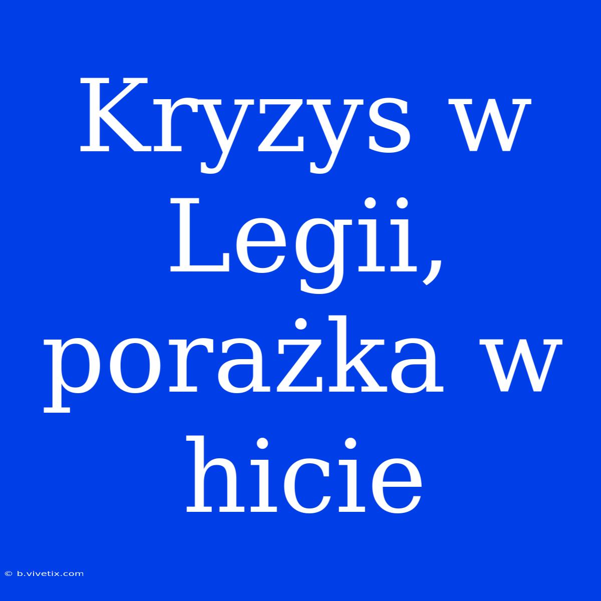 Kryzys W Legii, Porażka W Hicie 