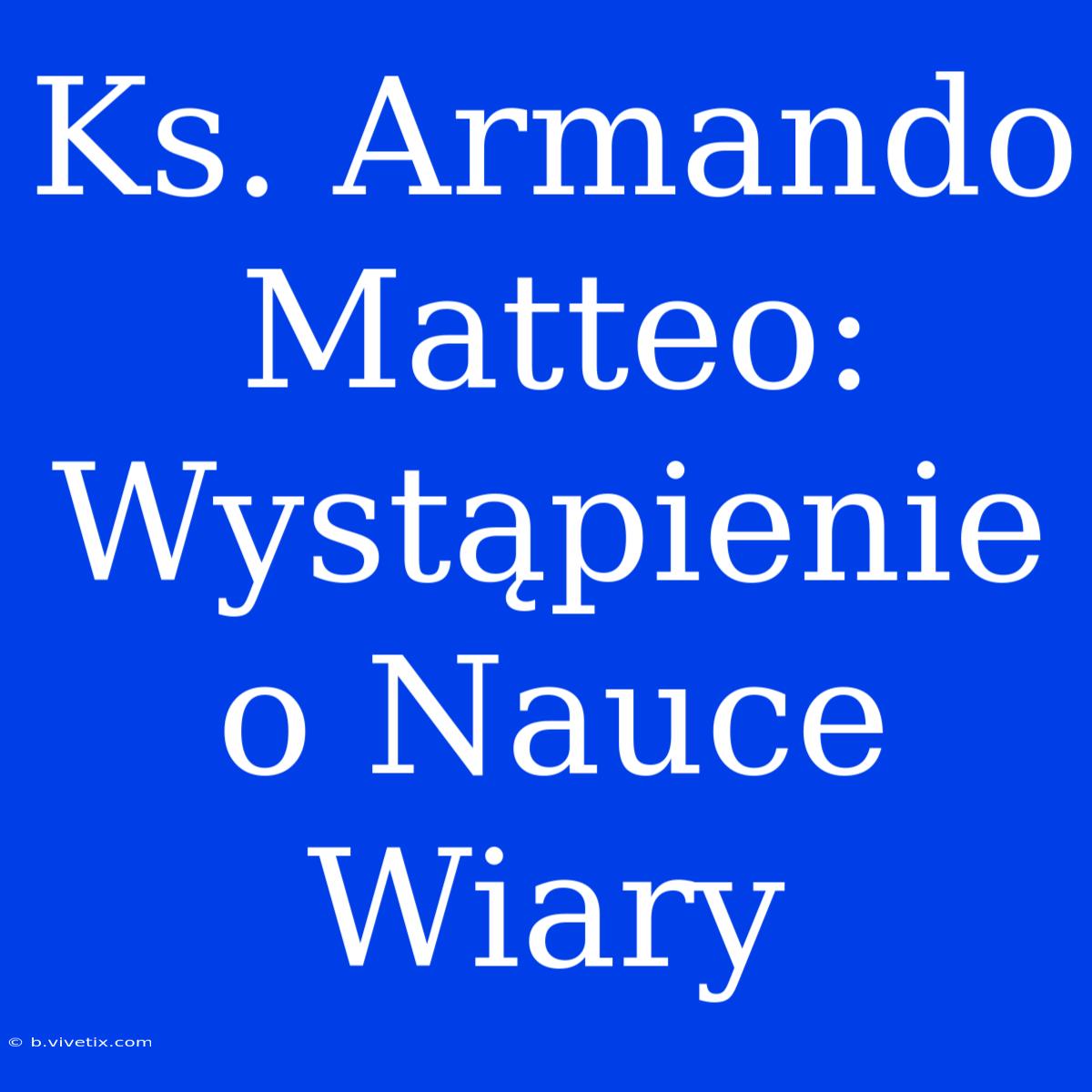 Ks. Armando Matteo: Wystąpienie O Nauce Wiary