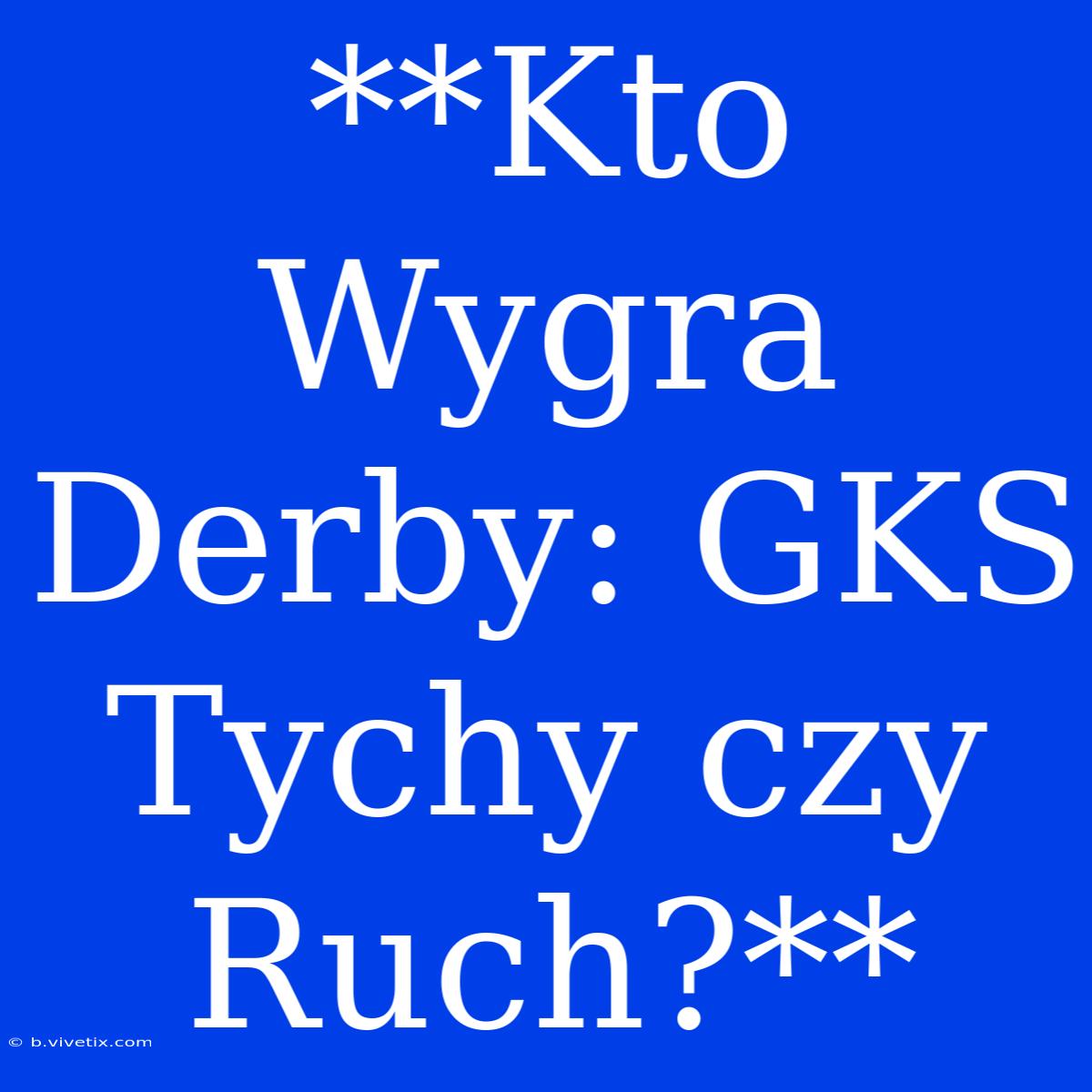 **Kto Wygra Derby: GKS Tychy Czy Ruch?**