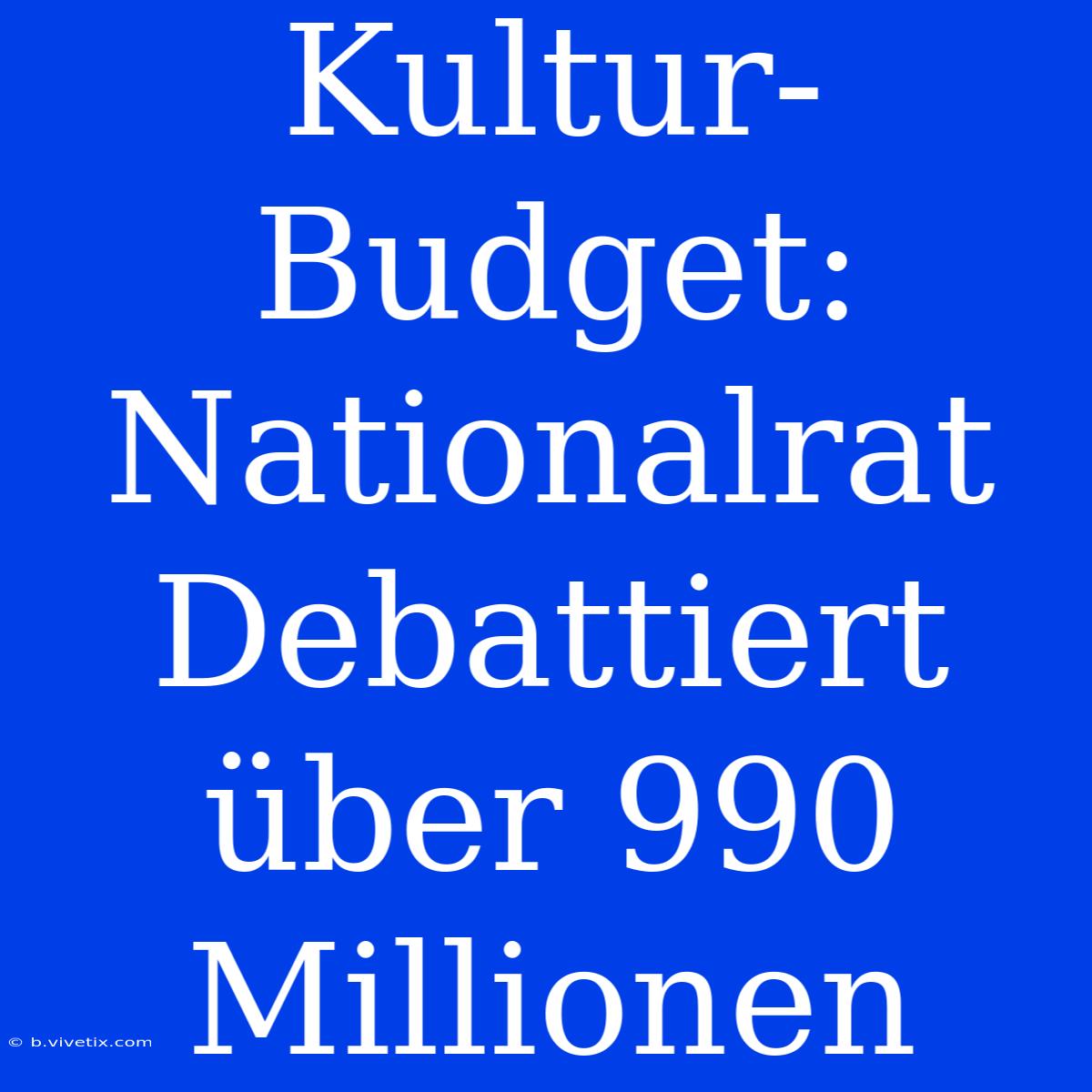 Kultur-Budget: Nationalrat Debattiert Über 990 Millionen