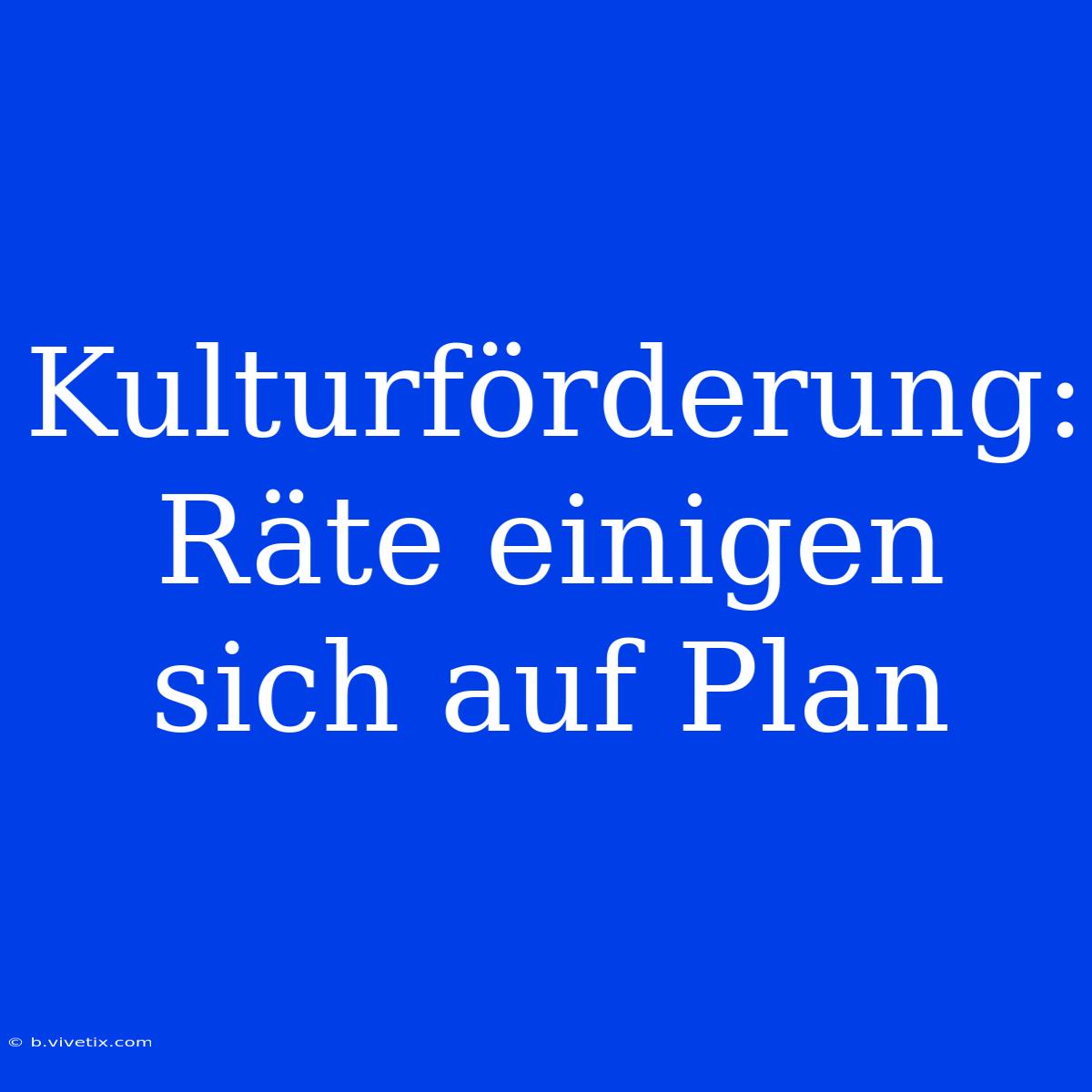 Kulturförderung: Räte Einigen Sich Auf Plan