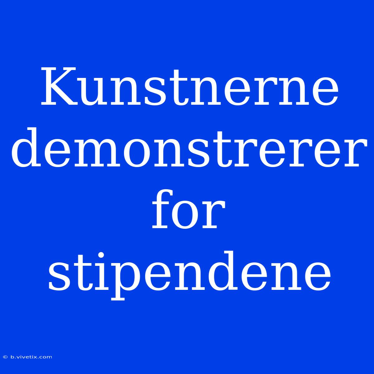 Kunstnerne Demonstrerer For Stipendene