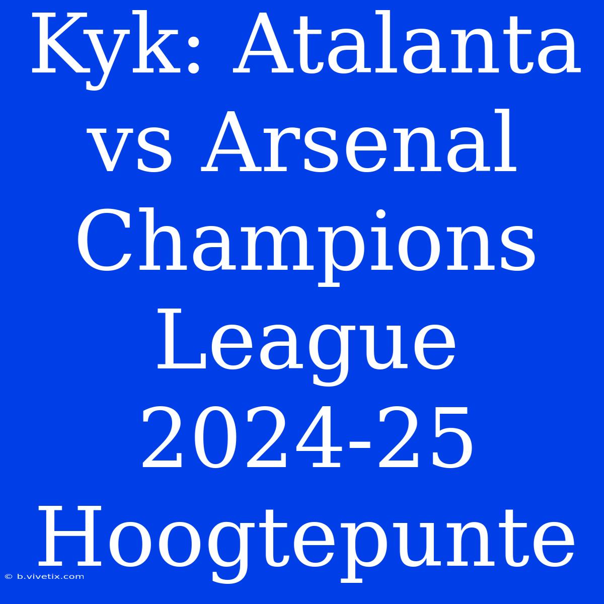 Kyk: Atalanta Vs Arsenal Champions League 2024-25 Hoogtepunte