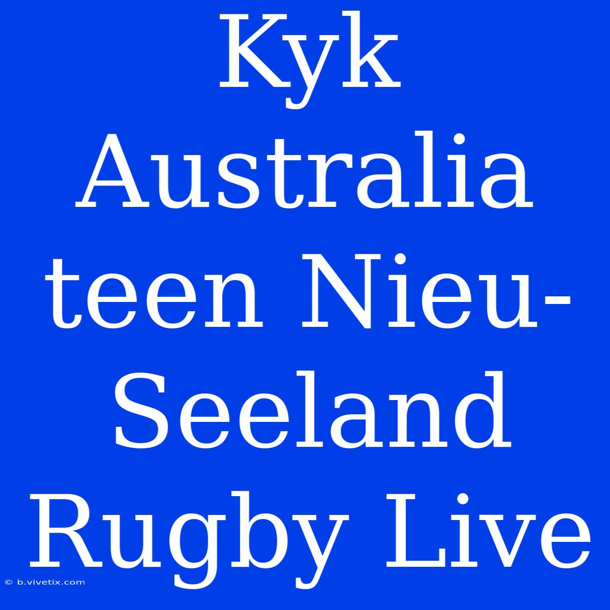 Kyk Australia Teen Nieu-Seeland Rugby Live