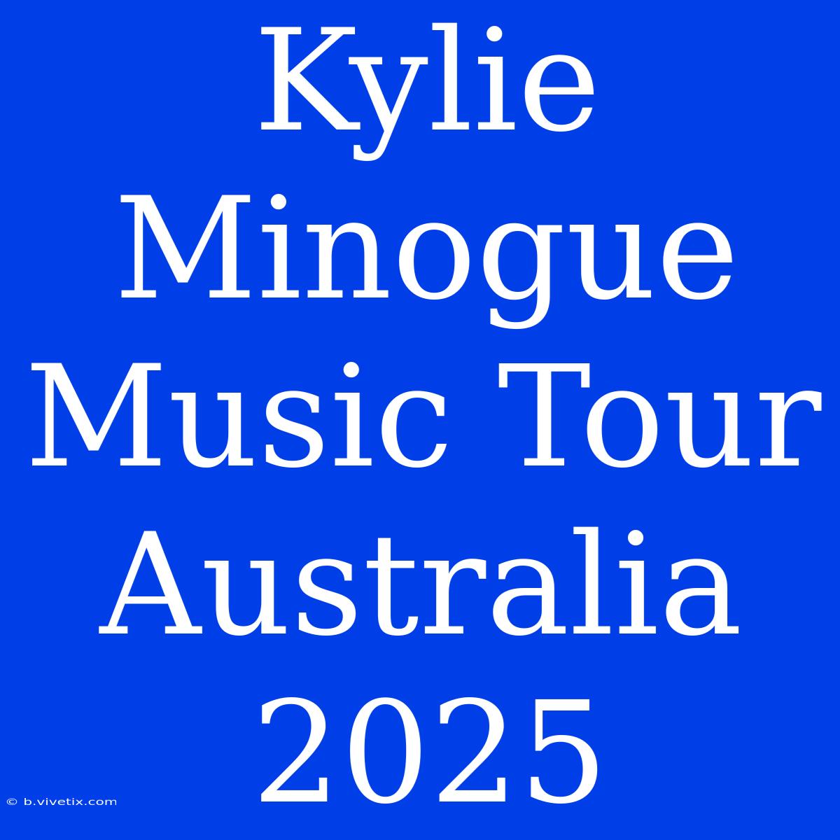 Kylie Minogue Music Tour Australia 2025