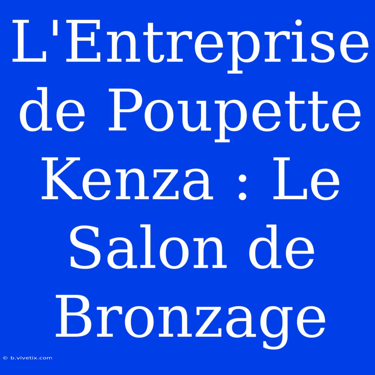 L'Entreprise De Poupette Kenza : Le Salon De Bronzage