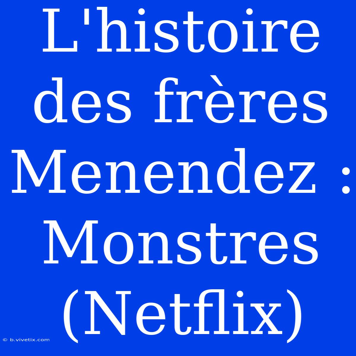 L'histoire Des Frères Menendez : Monstres (Netflix)