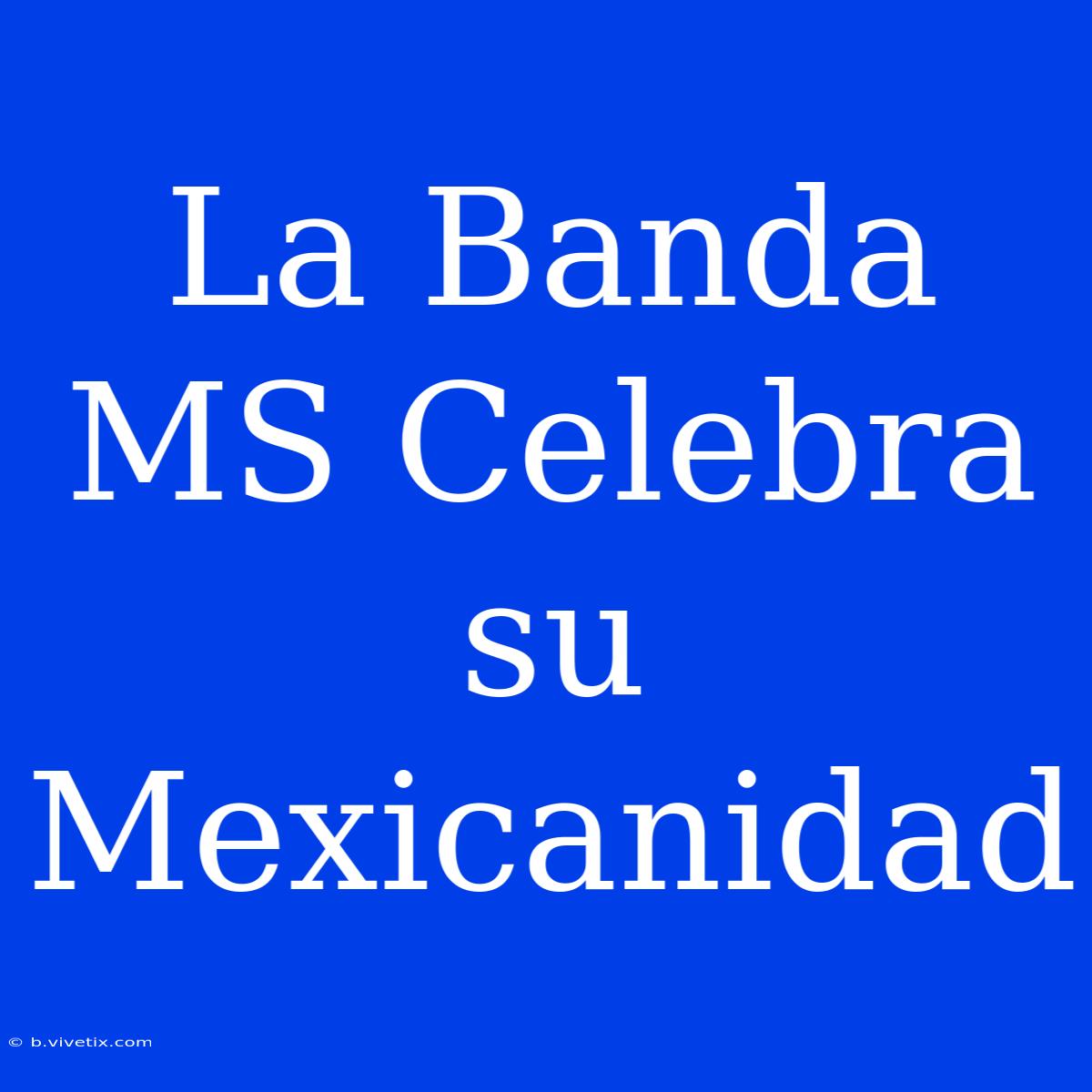 La Banda MS Celebra Su Mexicanidad 