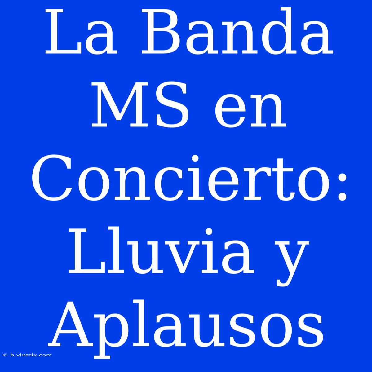 La Banda MS En Concierto: Lluvia Y Aplausos