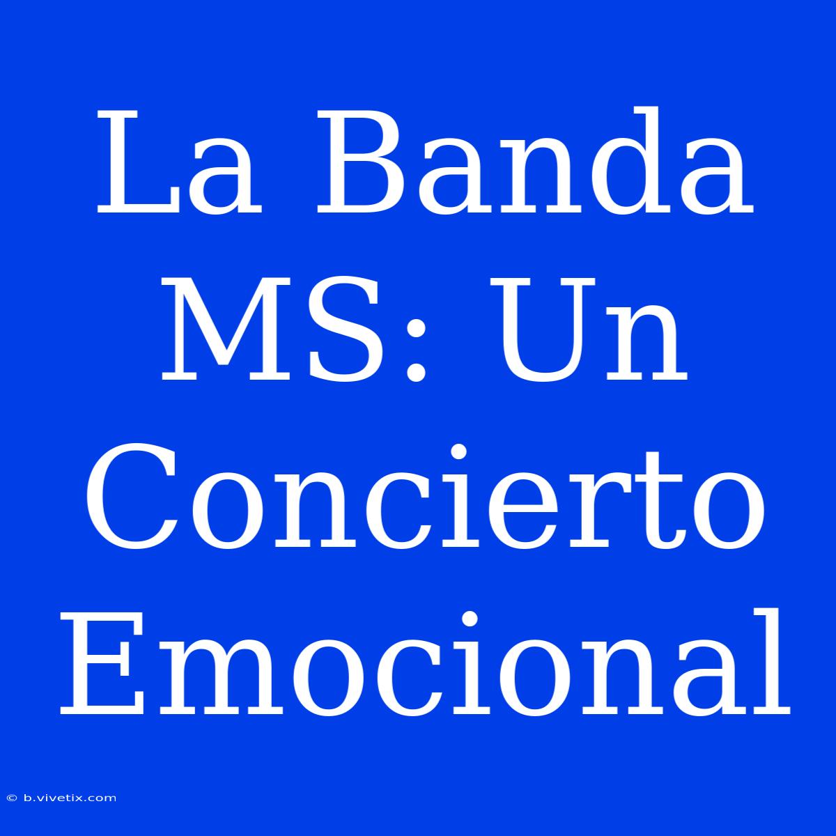 La Banda MS: Un Concierto Emocional