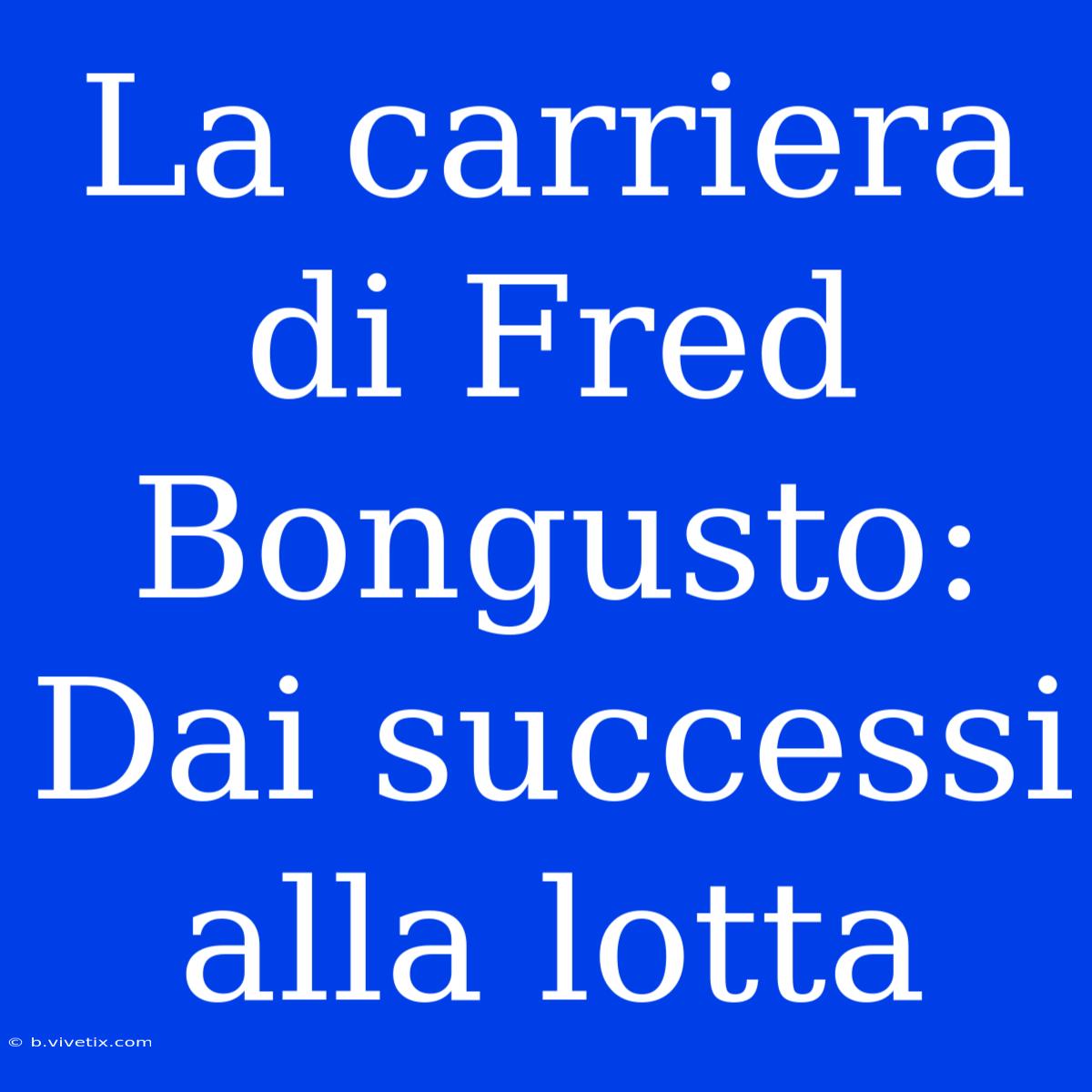 La Carriera Di Fred Bongusto: Dai Successi Alla Lotta