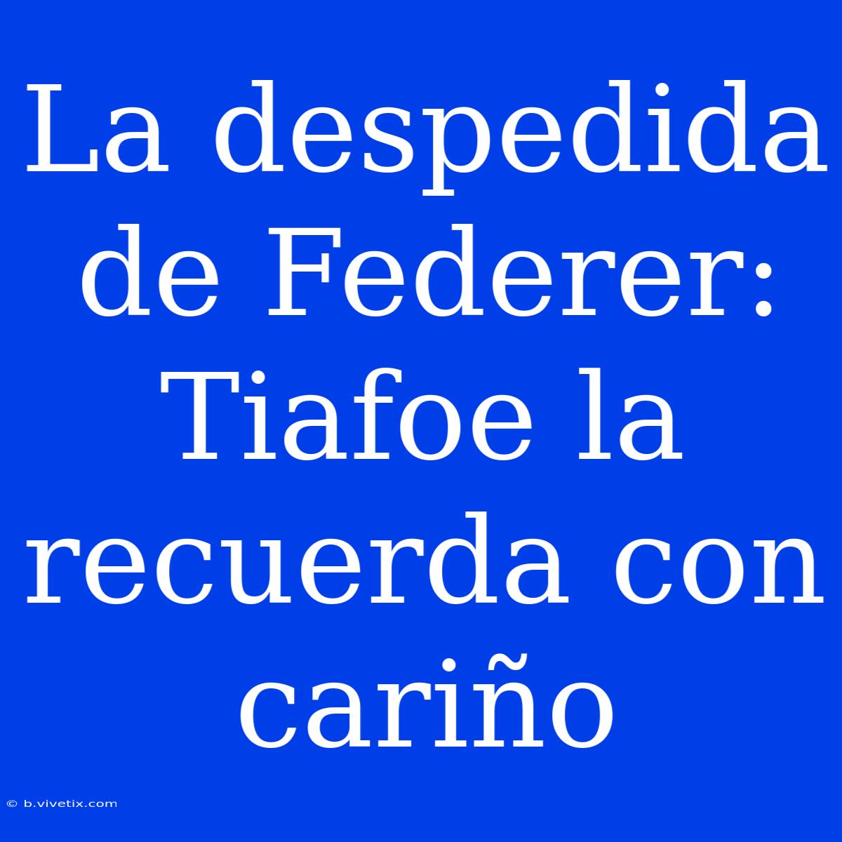 La Despedida De Federer: Tiafoe La Recuerda Con Cariño