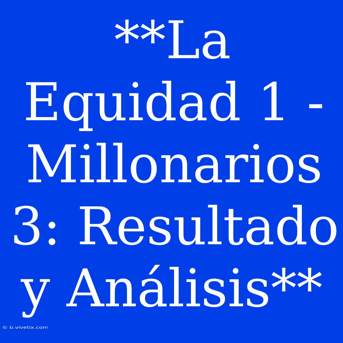 **La Equidad 1 - Millonarios 3: Resultado Y Análisis** 