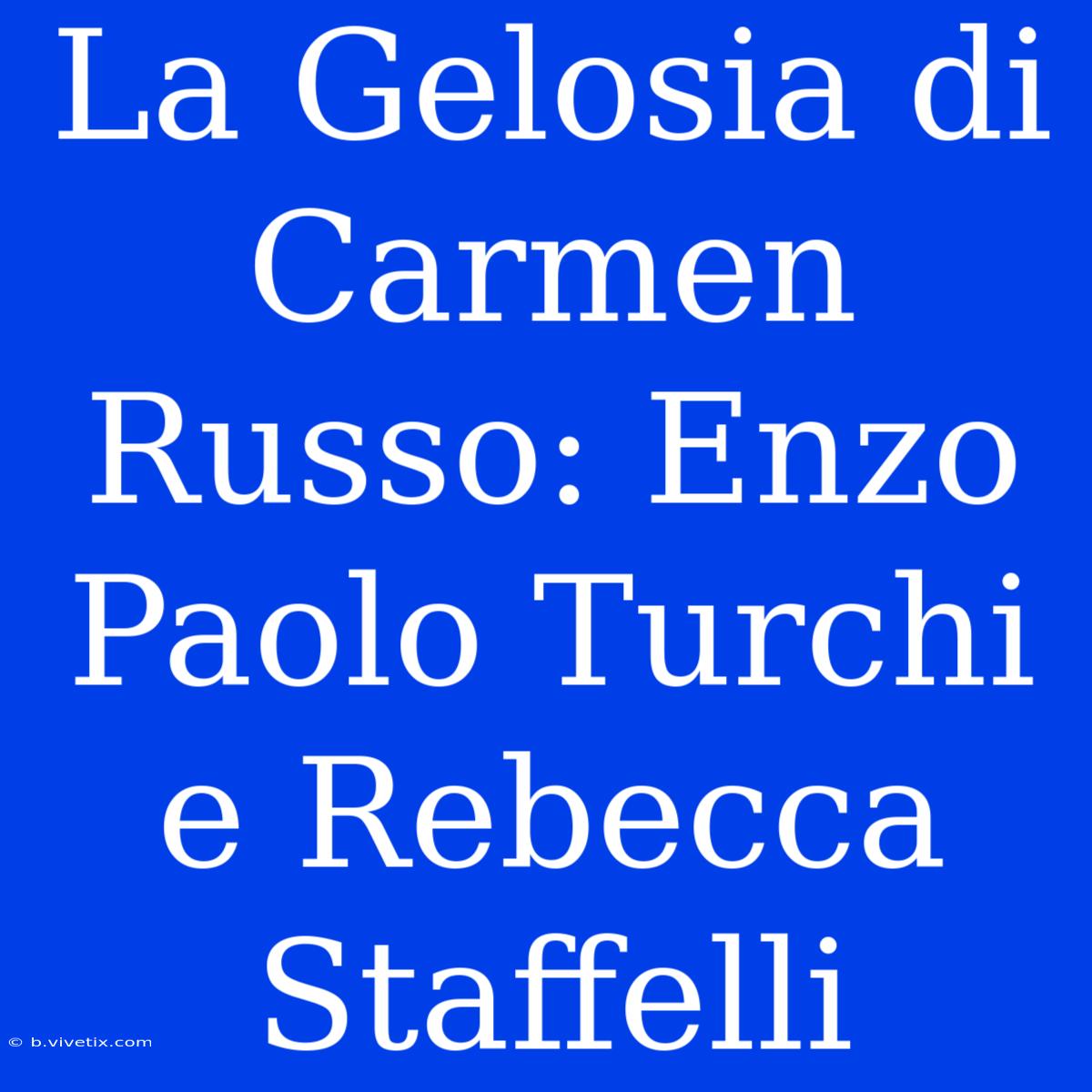 La Gelosia Di Carmen Russo: Enzo Paolo Turchi E Rebecca Staffelli