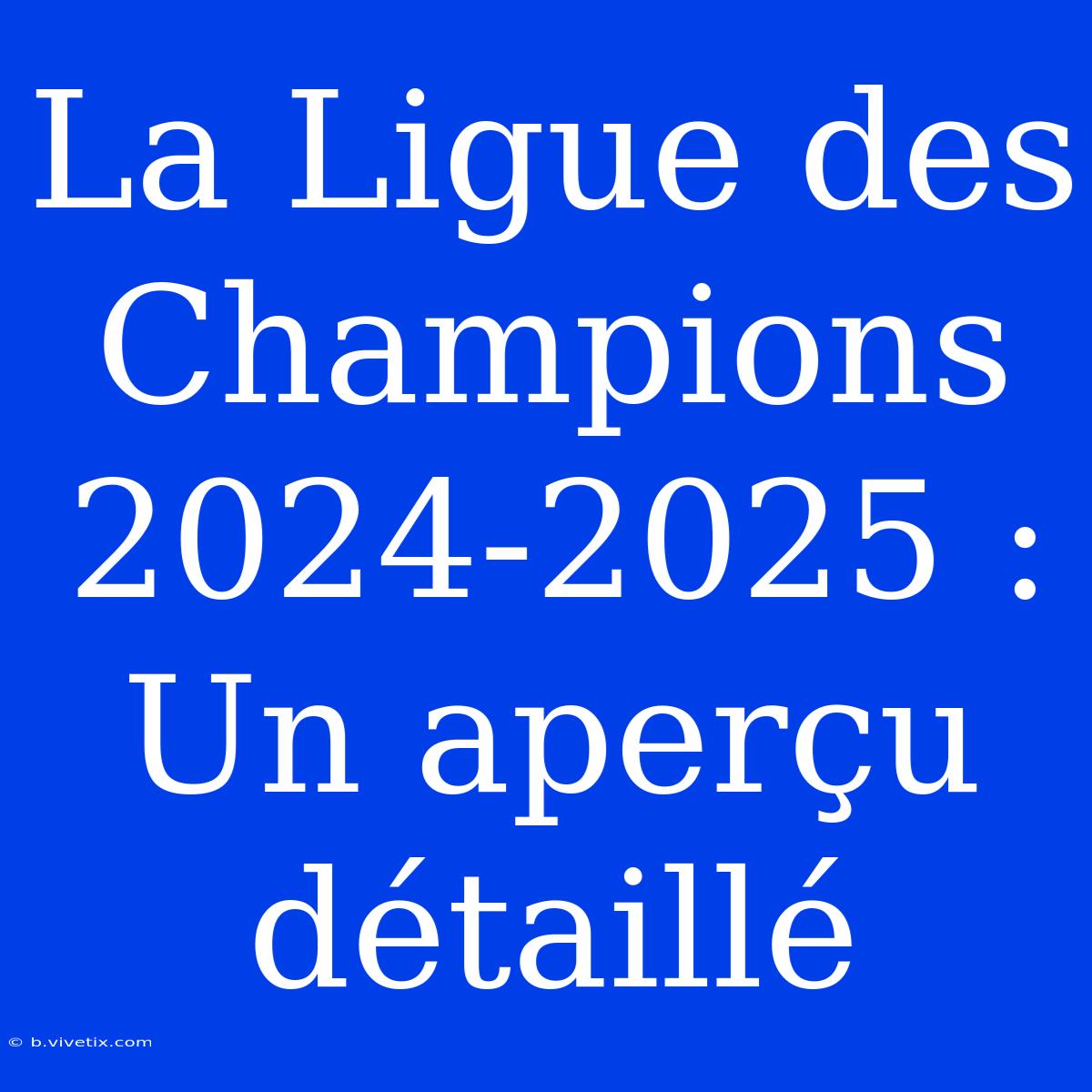 La Ligue Des Champions 2024-2025 : Un Aperçu Détaillé