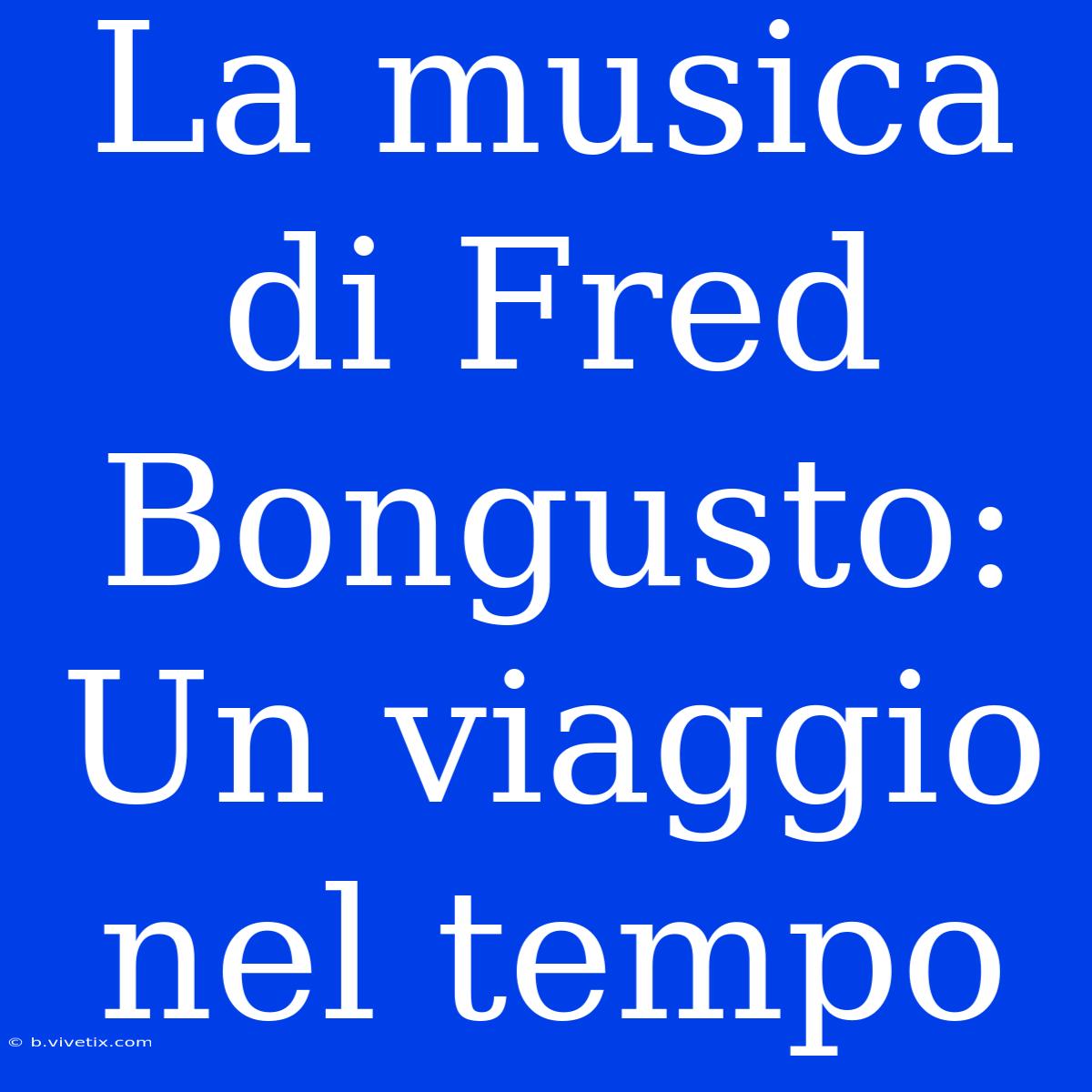 La Musica Di Fred Bongusto: Un Viaggio Nel Tempo