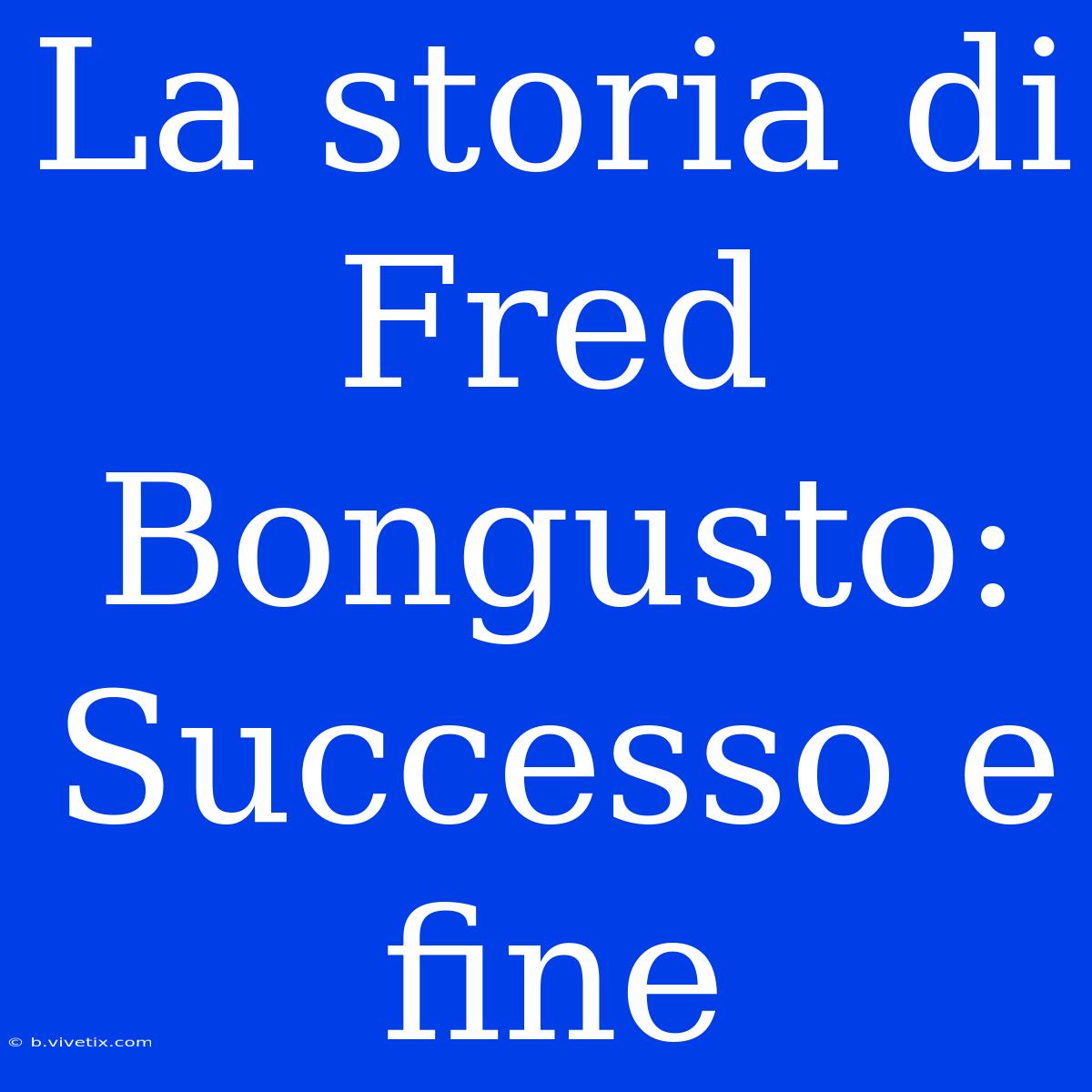 La Storia Di Fred Bongusto: Successo E Fine