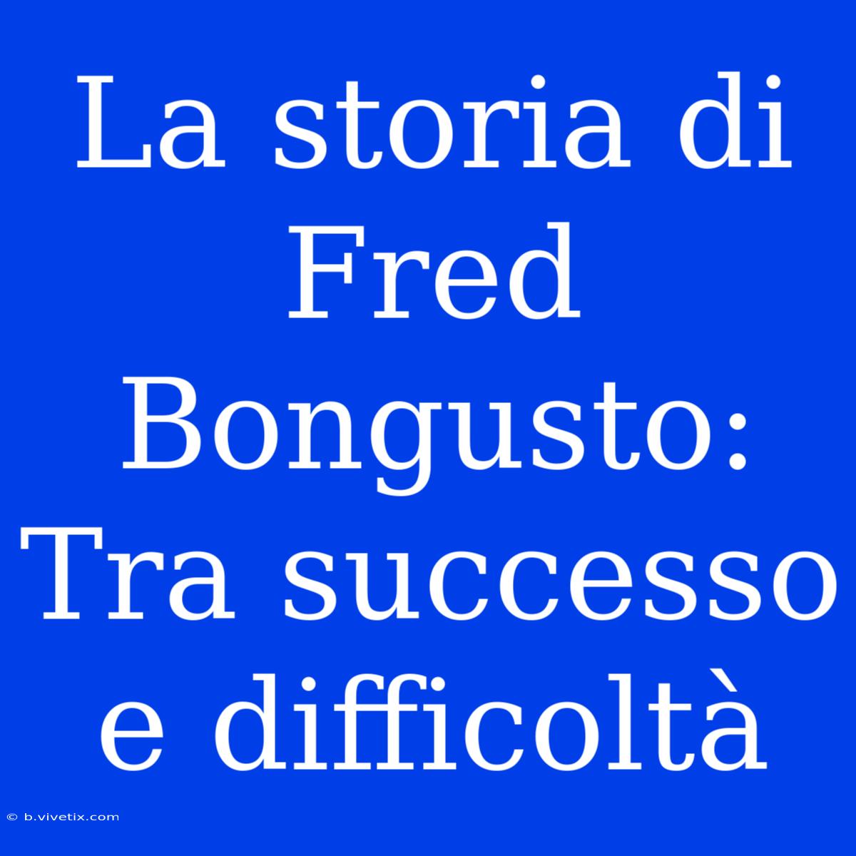 La Storia Di Fred Bongusto: Tra Successo E Difficoltà