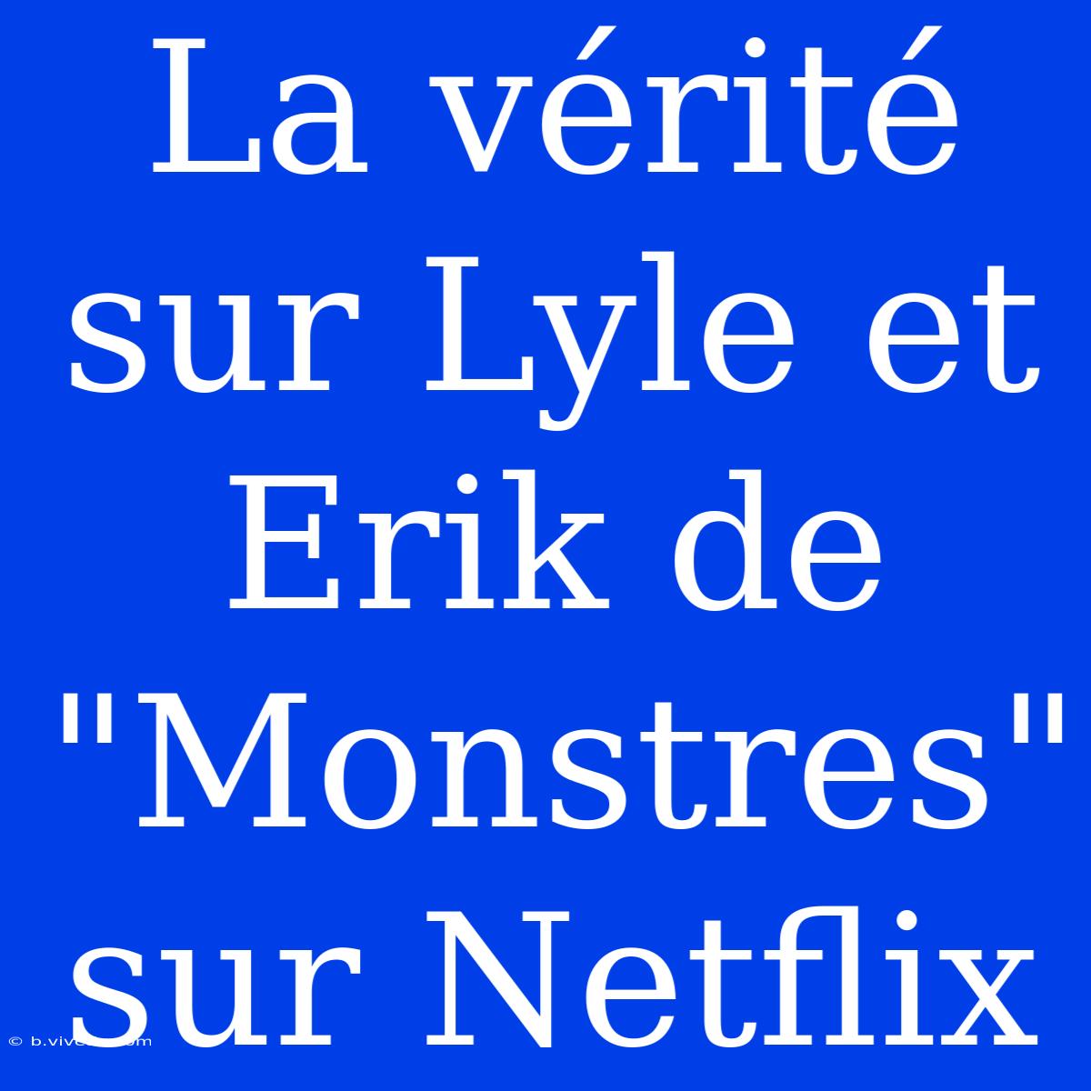 La Vérité Sur Lyle Et Erik De 