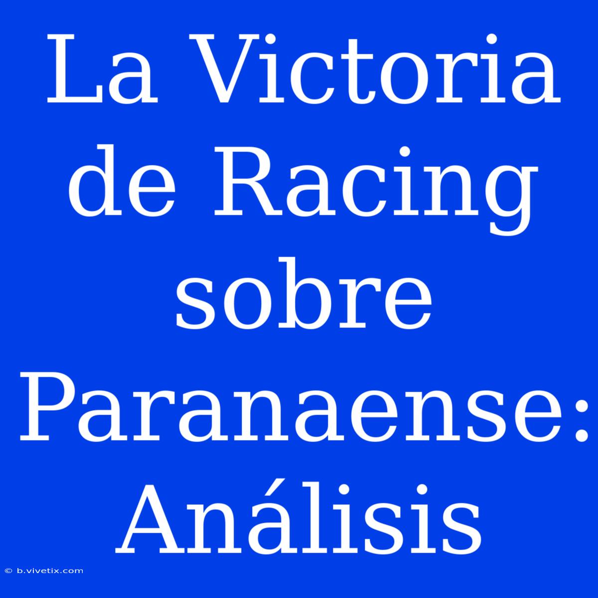 La Victoria De Racing Sobre Paranaense: Análisis