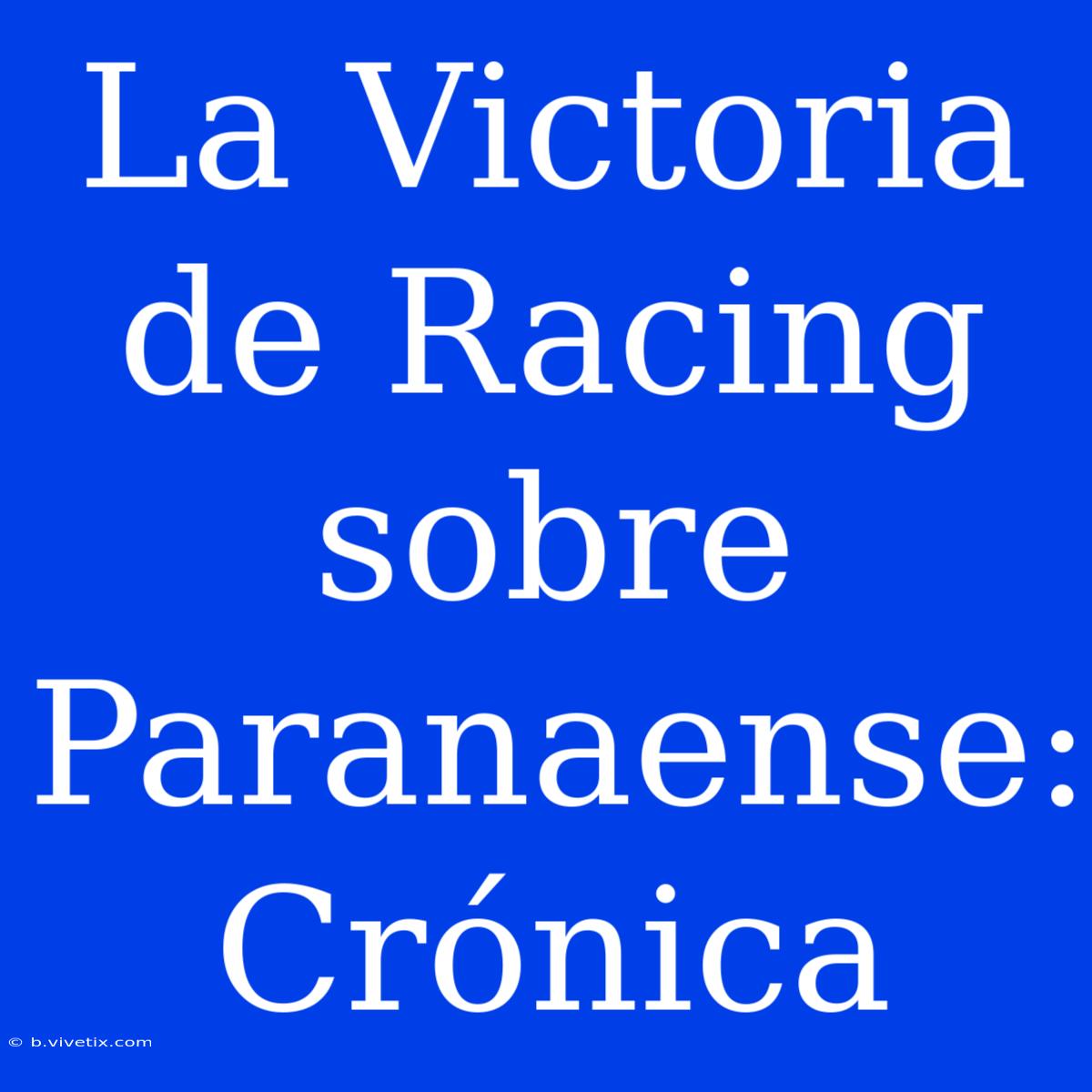 La Victoria De Racing Sobre Paranaense: Crónica