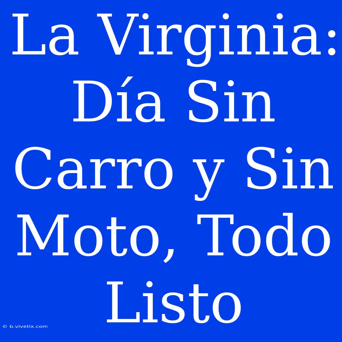 La Virginia: Día Sin Carro Y Sin Moto, Todo Listo