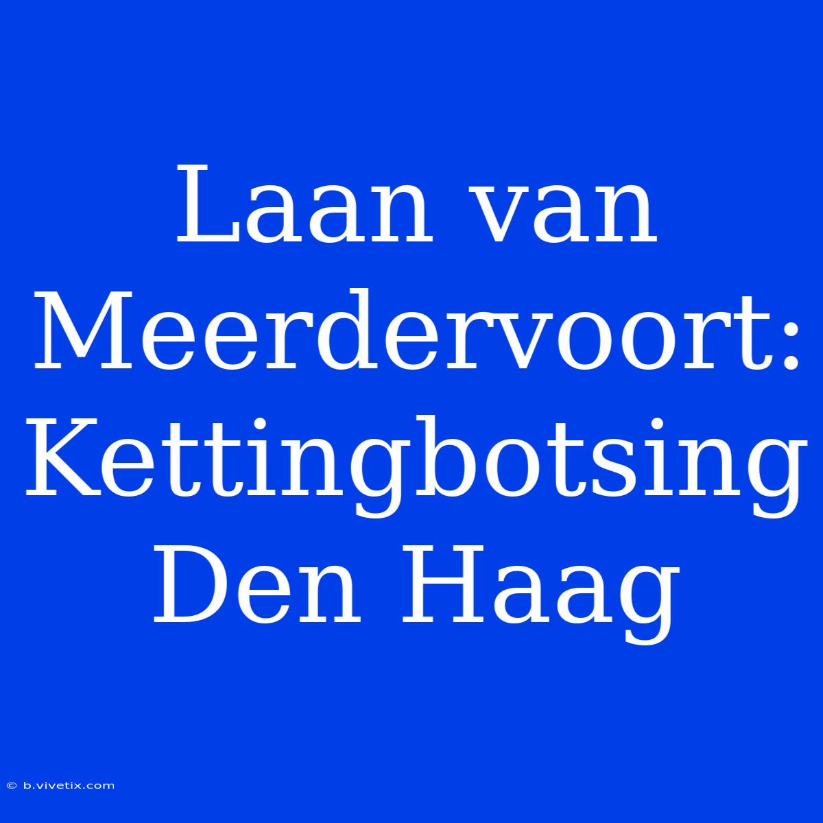 Laan Van Meerdervoort: Kettingbotsing Den Haag