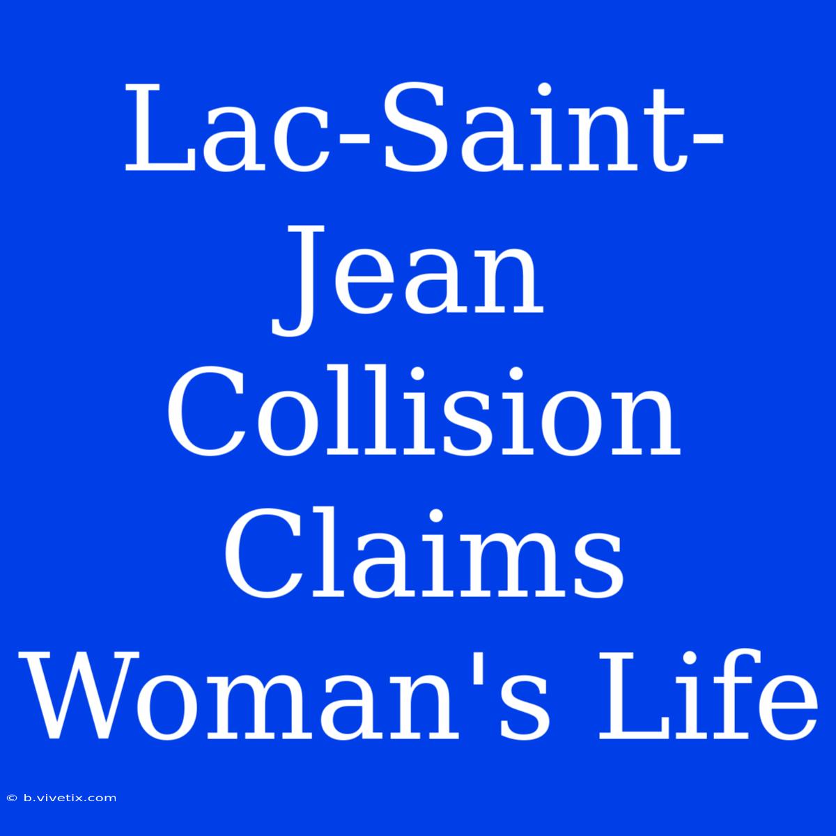 Lac-Saint-Jean Collision Claims Woman's Life