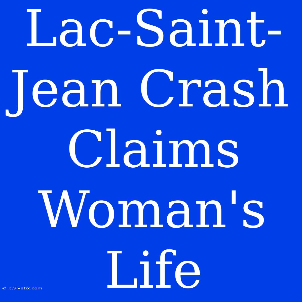 Lac-Saint-Jean Crash Claims Woman's Life