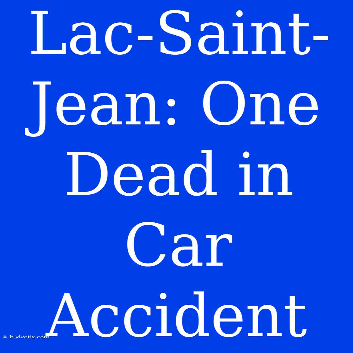 Lac-Saint-Jean: One Dead In Car Accident 