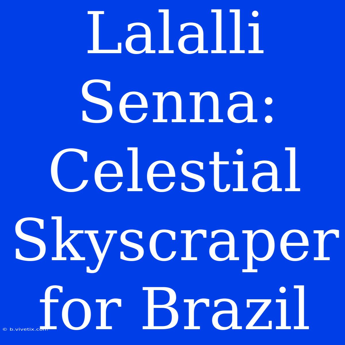 Lalalli Senna: Celestial Skyscraper For Brazil