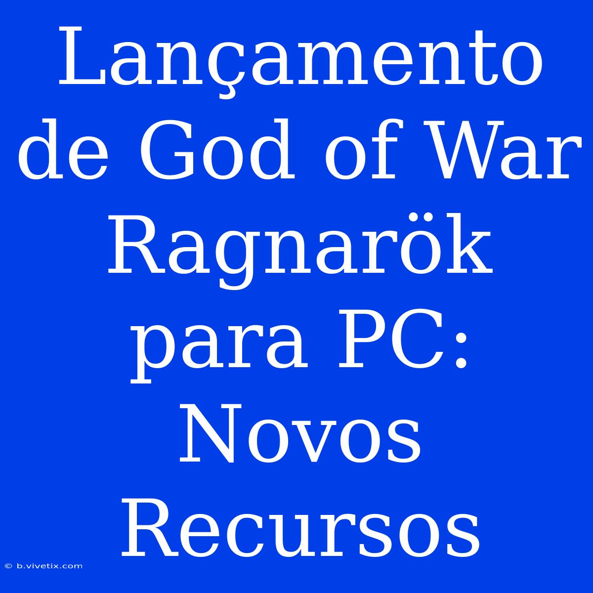 Lançamento De God Of War Ragnarök Para PC: Novos Recursos