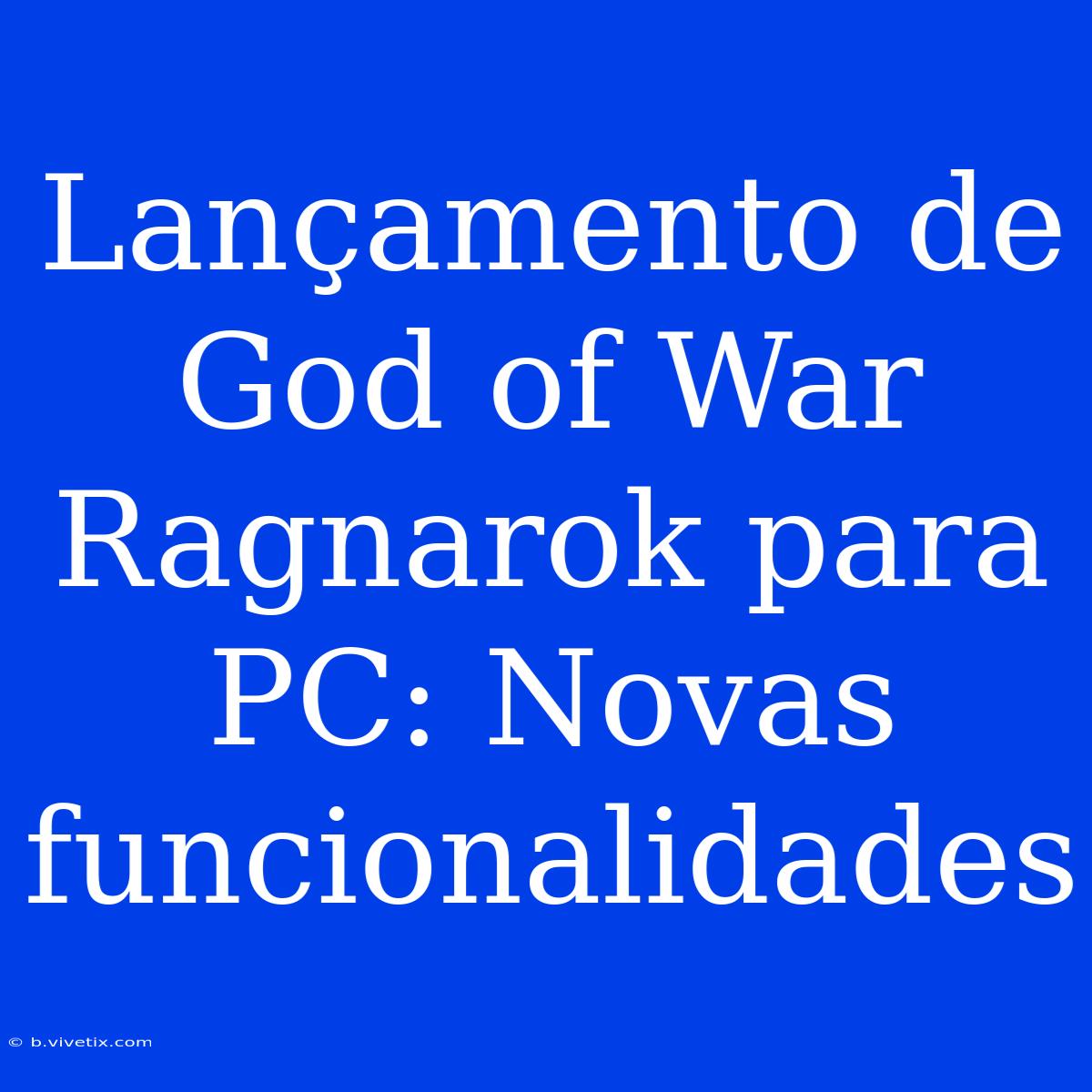 Lançamento De God Of War Ragnarok Para PC: Novas Funcionalidades