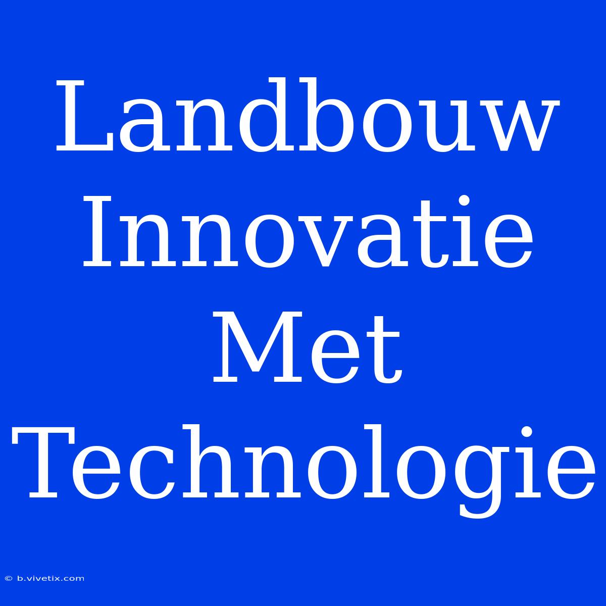 Landbouw Innovatie Met Technologie