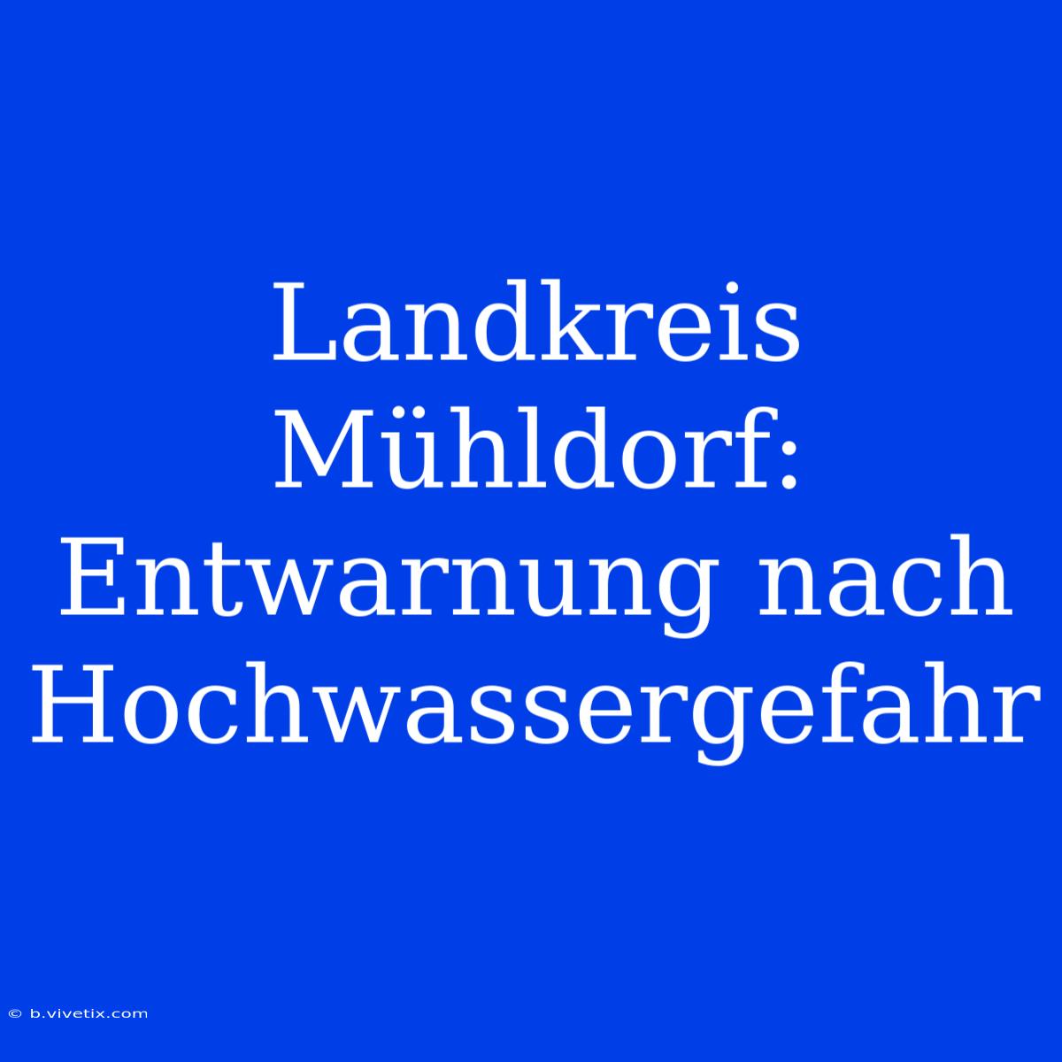 Landkreis Mühldorf: Entwarnung Nach Hochwassergefahr