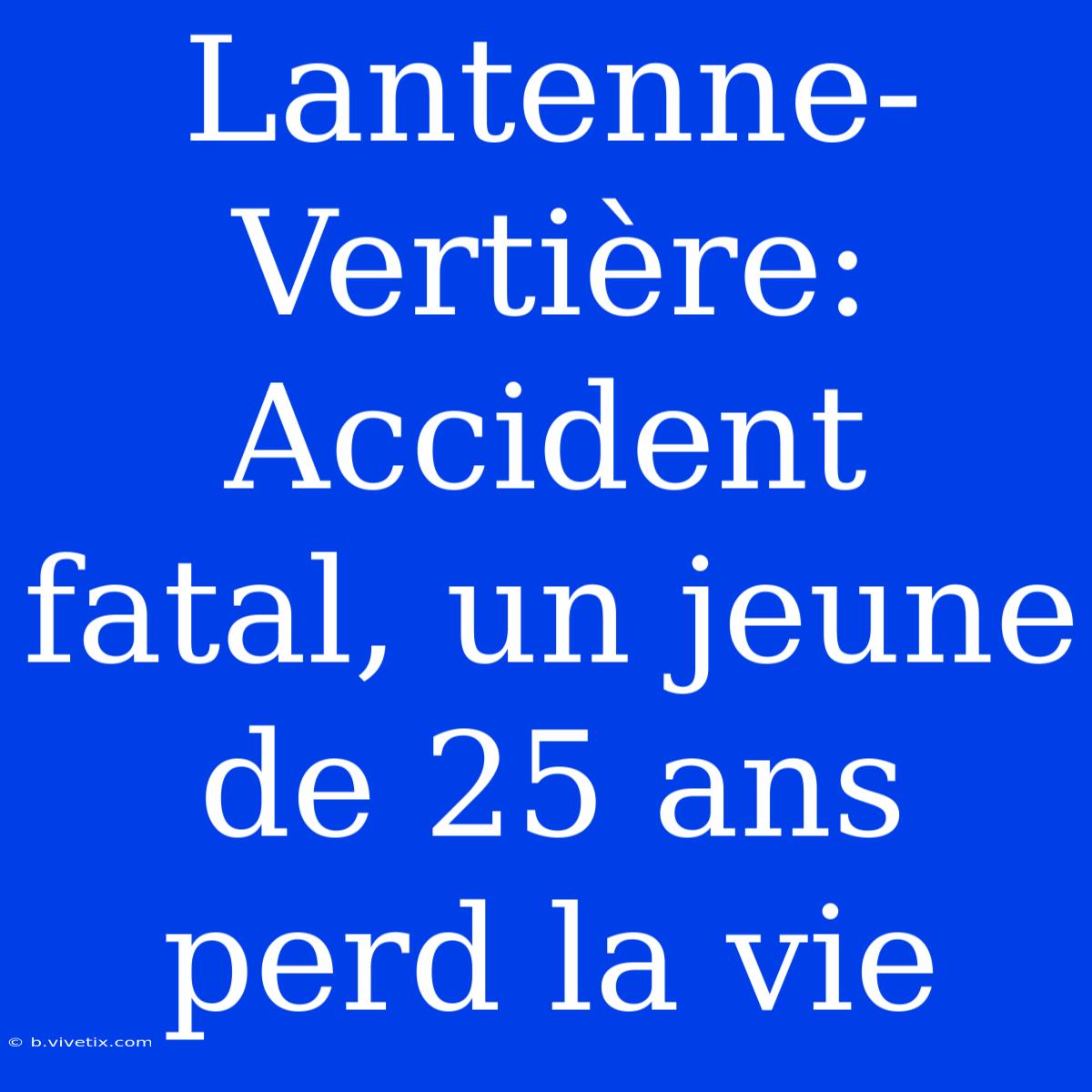 Lantenne-Vertière: Accident Fatal, Un Jeune De 25 Ans Perd La Vie