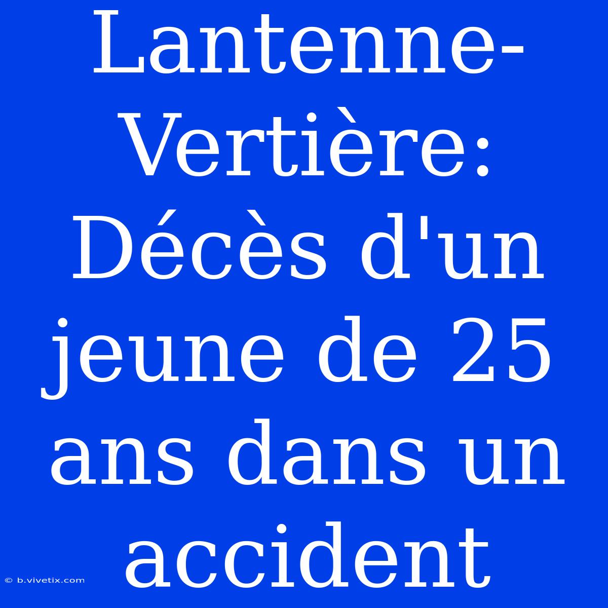 Lantenne-Vertière: Décès D'un Jeune De 25 Ans Dans Un Accident