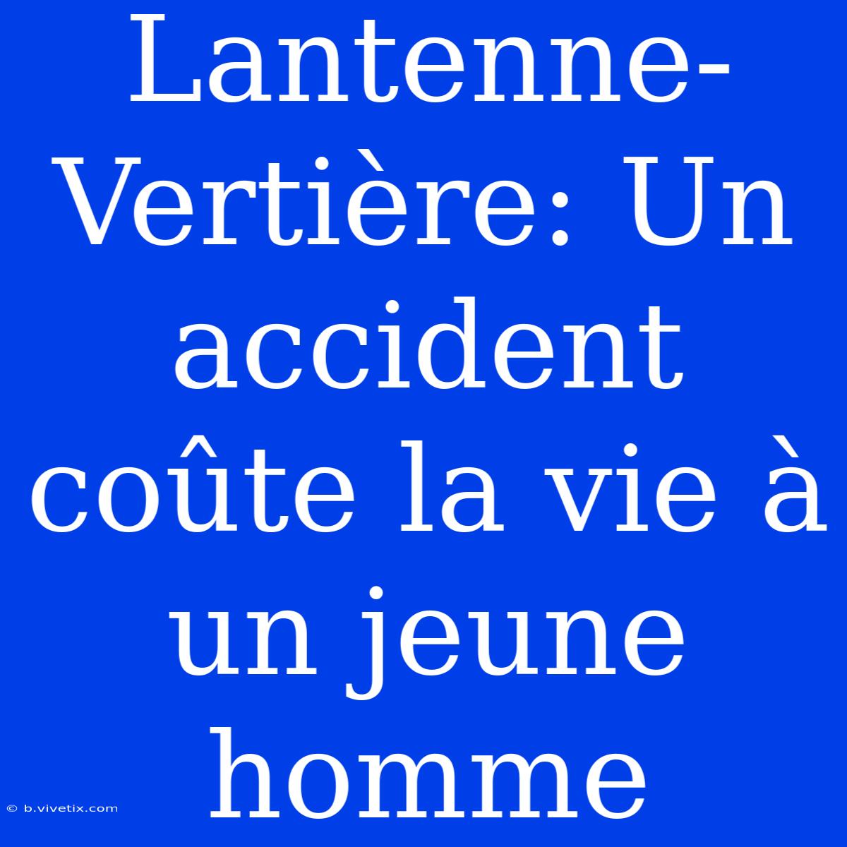 Lantenne-Vertière: Un Accident Coûte La Vie À Un Jeune Homme