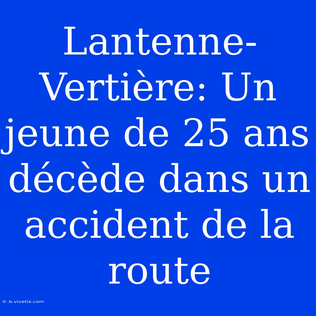 Lantenne-Vertière: Un Jeune De 25 Ans Décède Dans Un Accident De La Route