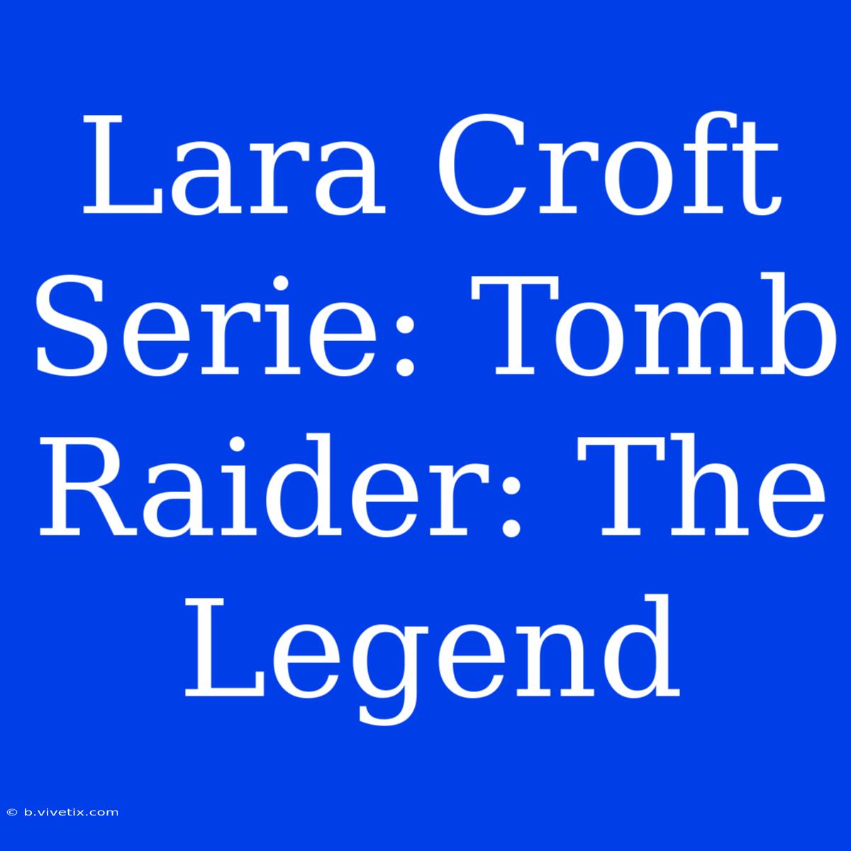 Lara Croft Serie: Tomb Raider: The Legend