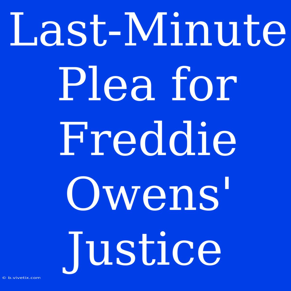 Last-Minute Plea For Freddie Owens' Justice